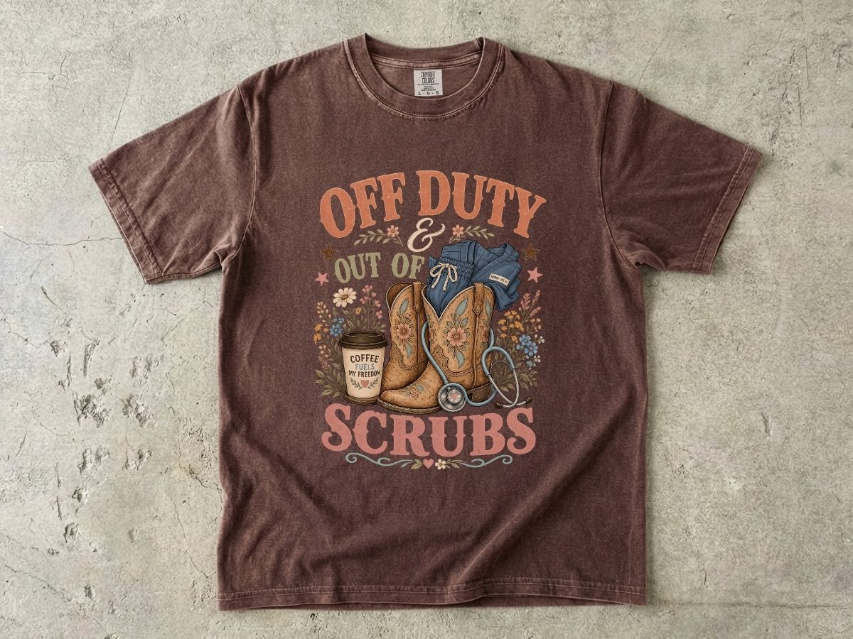 Off Duty Scrubs T-Shirt — Cowboy Boots & Coffee Nurse Tee