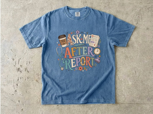 Ask Me After Report T-Shirt — Nurse & Healthcare Clinician Tee