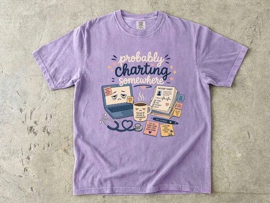 Probably Charting Somewhere Shirt | Funny Nurse Gift Tee