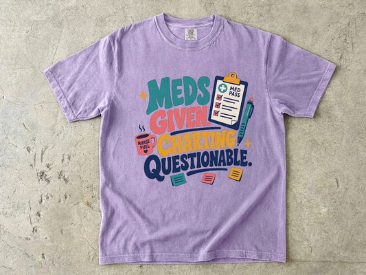 Meds Given Charting Questionable Nurse Shirt | Funny RN Tee