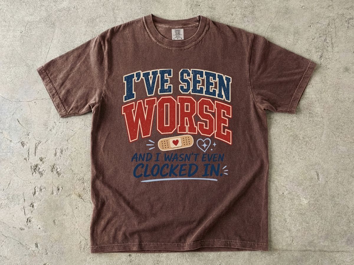 I've Seen Worse Shirt | Funny Nurse Humor Gift Tee