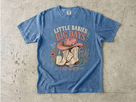Nurse Cowboy Tee — “Little Babies Big Days” Maternity/Labor Nurse Shirt