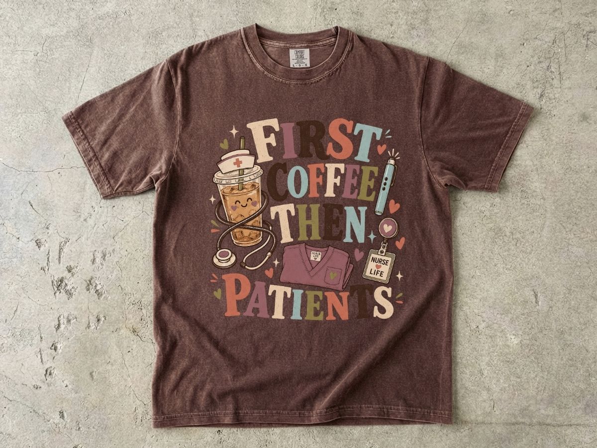 T-Shirt — "First Coffee Then Patients" Nurse Coffee Tee