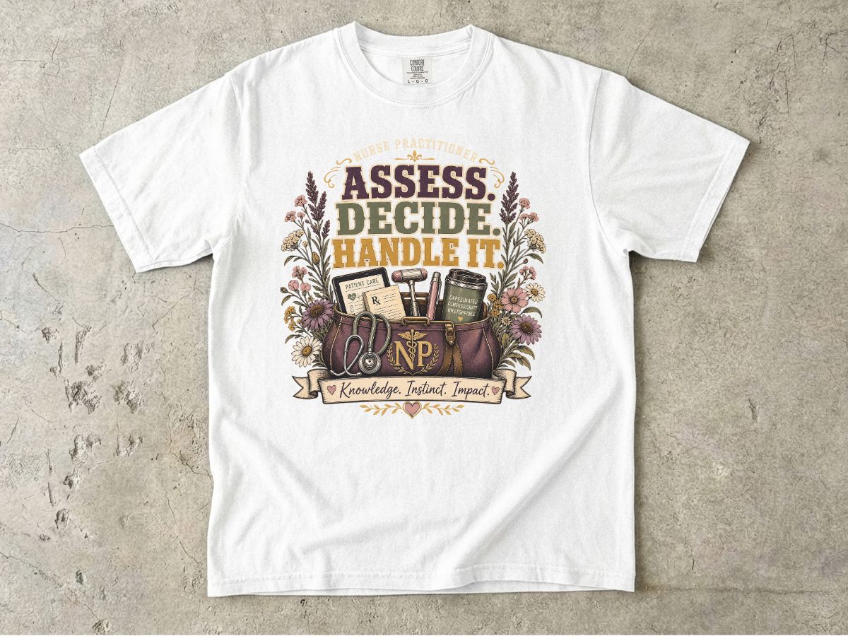 Assess Decide Handle It RN T-Shirt — Nurse Practitioner Medical Tee