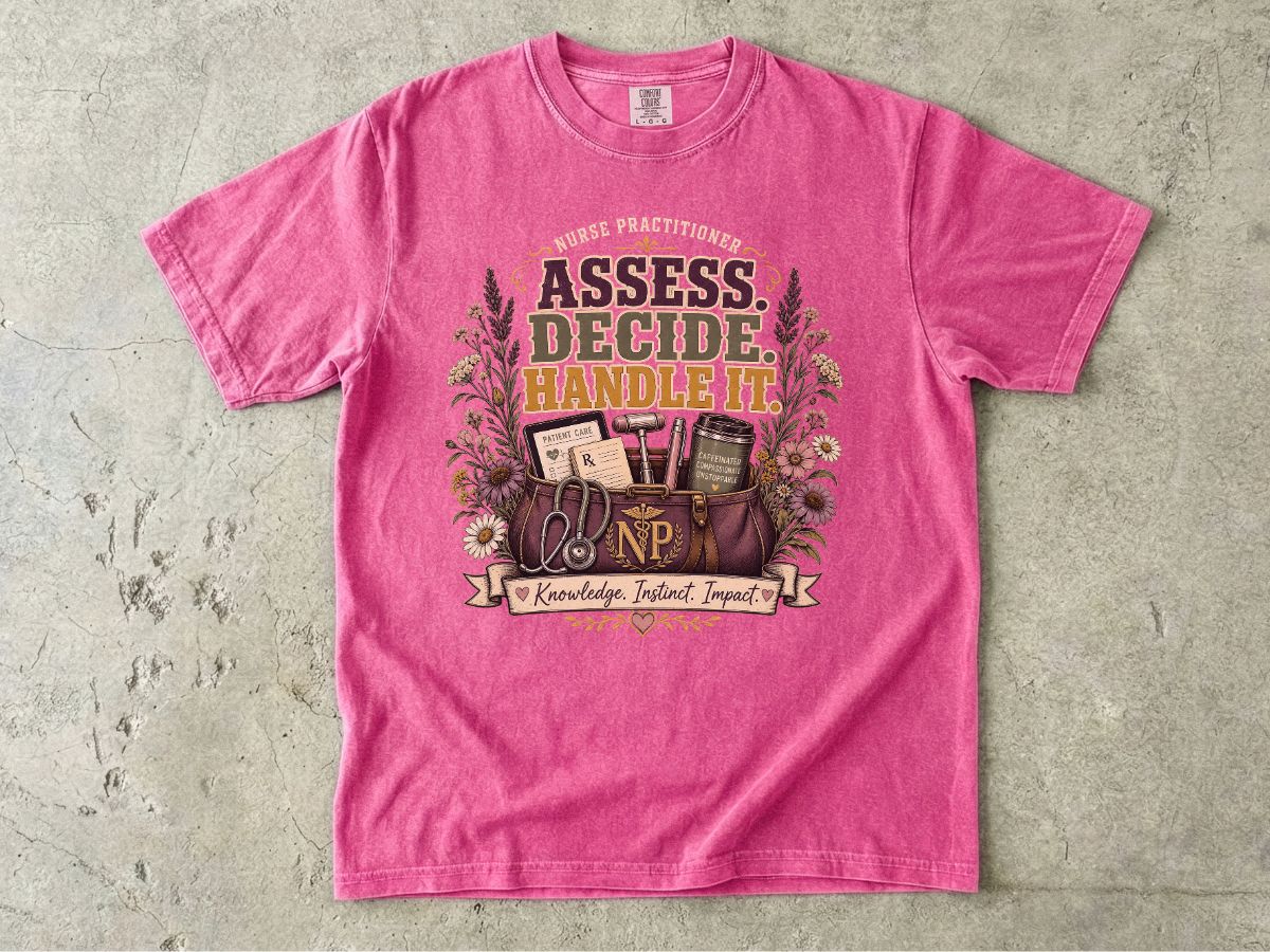 Assess Decide Handle It RN T-Shirt — Nurse Practitioner Medical Tee