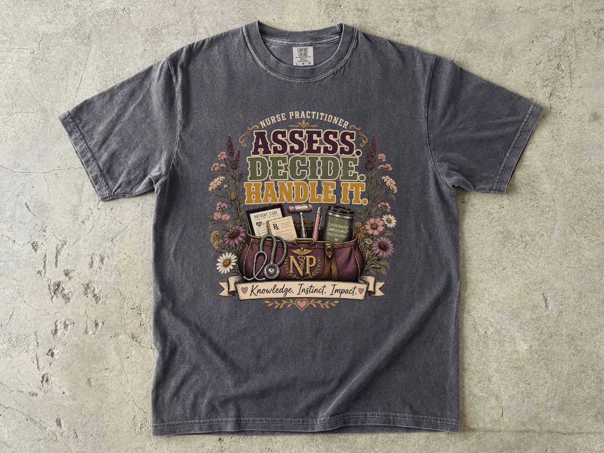 Assess Decide Handle It RN T-Shirt — Nurse Practitioner Medical Tee