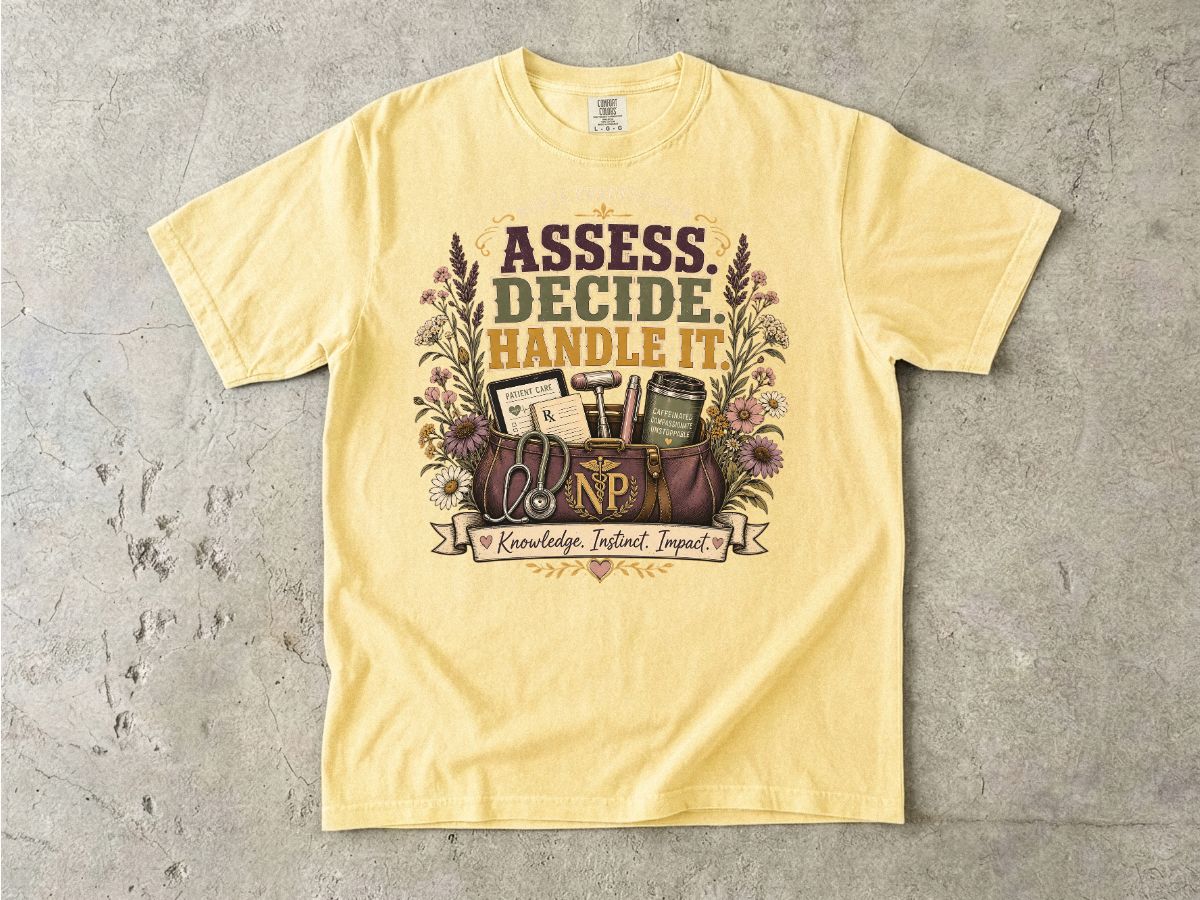 Assess Decide Handle It RN T-Shirt — Nurse Practitioner Medical Tee