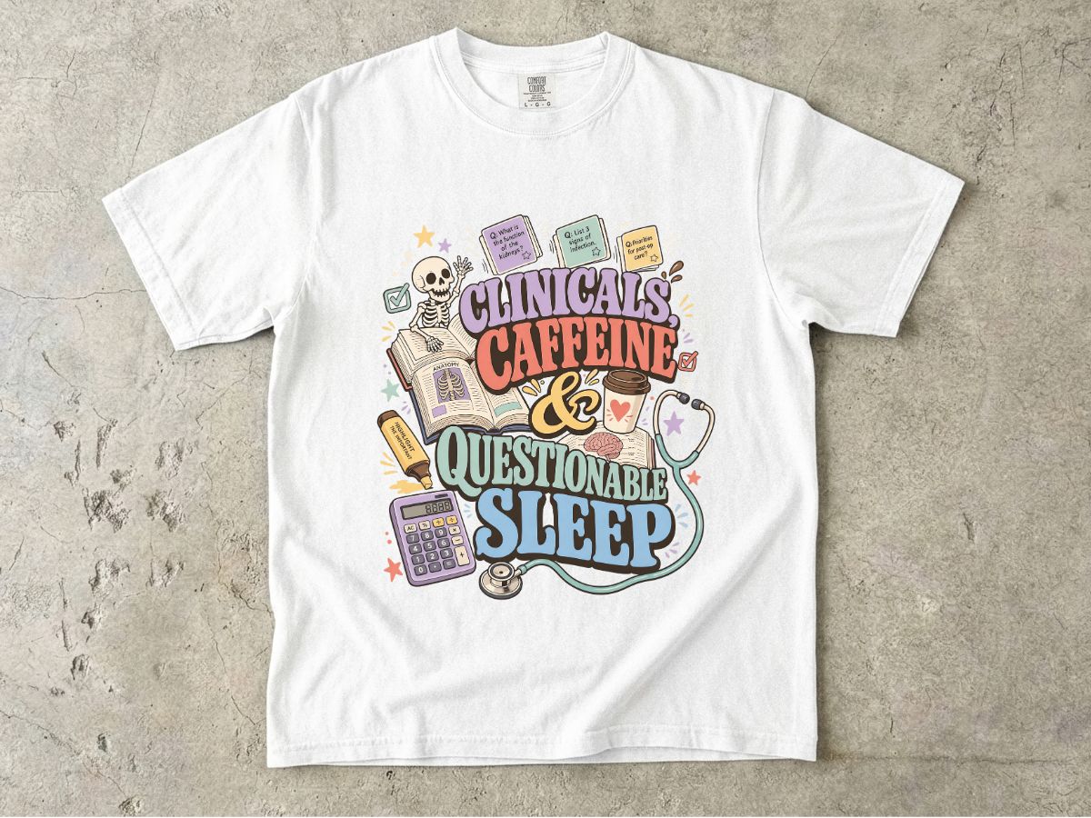 Clinicals, Caffeine & Questionable Sleep Graphic T-Shirt — Nursing Student Tee