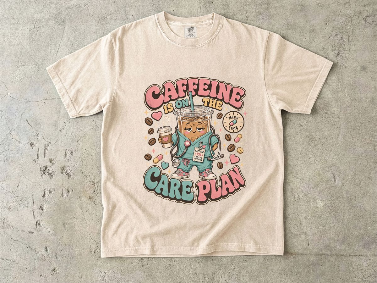Caffeine Is On The Care Plan T-Shirt — Funny Nurse Coffee Tee for Healthcare Workers