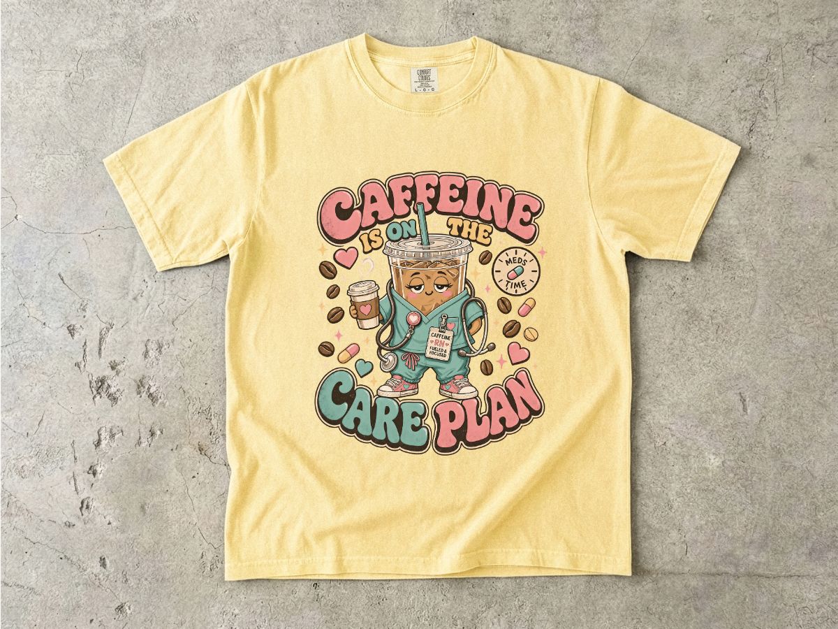 Caffeine Is On The Care Plan T-Shirt — Funny Nurse Coffee Tee for Healthcare Workers
