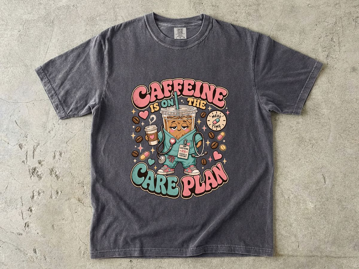 Caffeine Is On The Care Plan T-Shirt — Funny Nurse Coffee Tee for Healthcare Workers