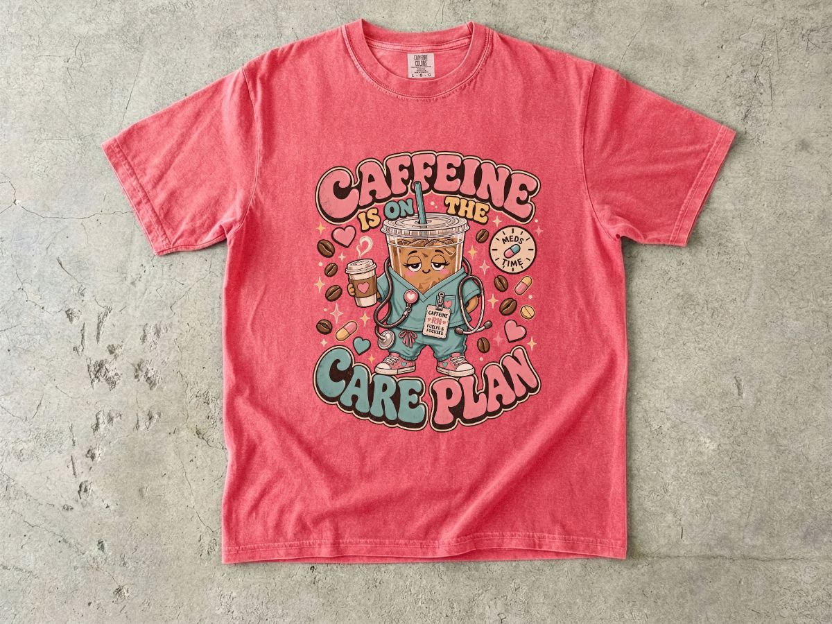 Caffeine Is On The Care Plan T-Shirt — Funny Nurse Coffee Tee for Healthcare Workers