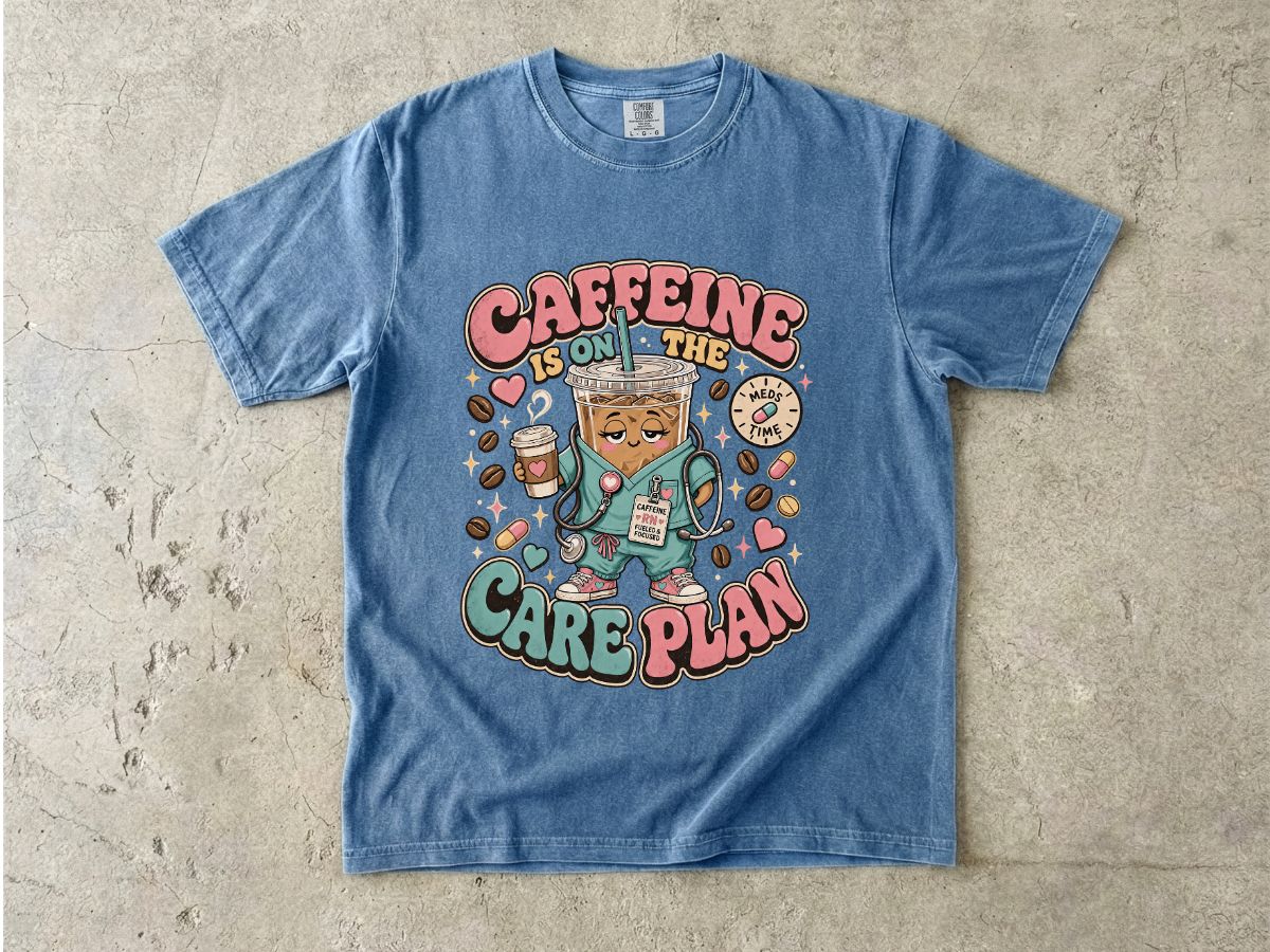 Caffeine Is On The Care Plan T-Shirt — Funny Nurse Coffee Tee for Healthcare Workers