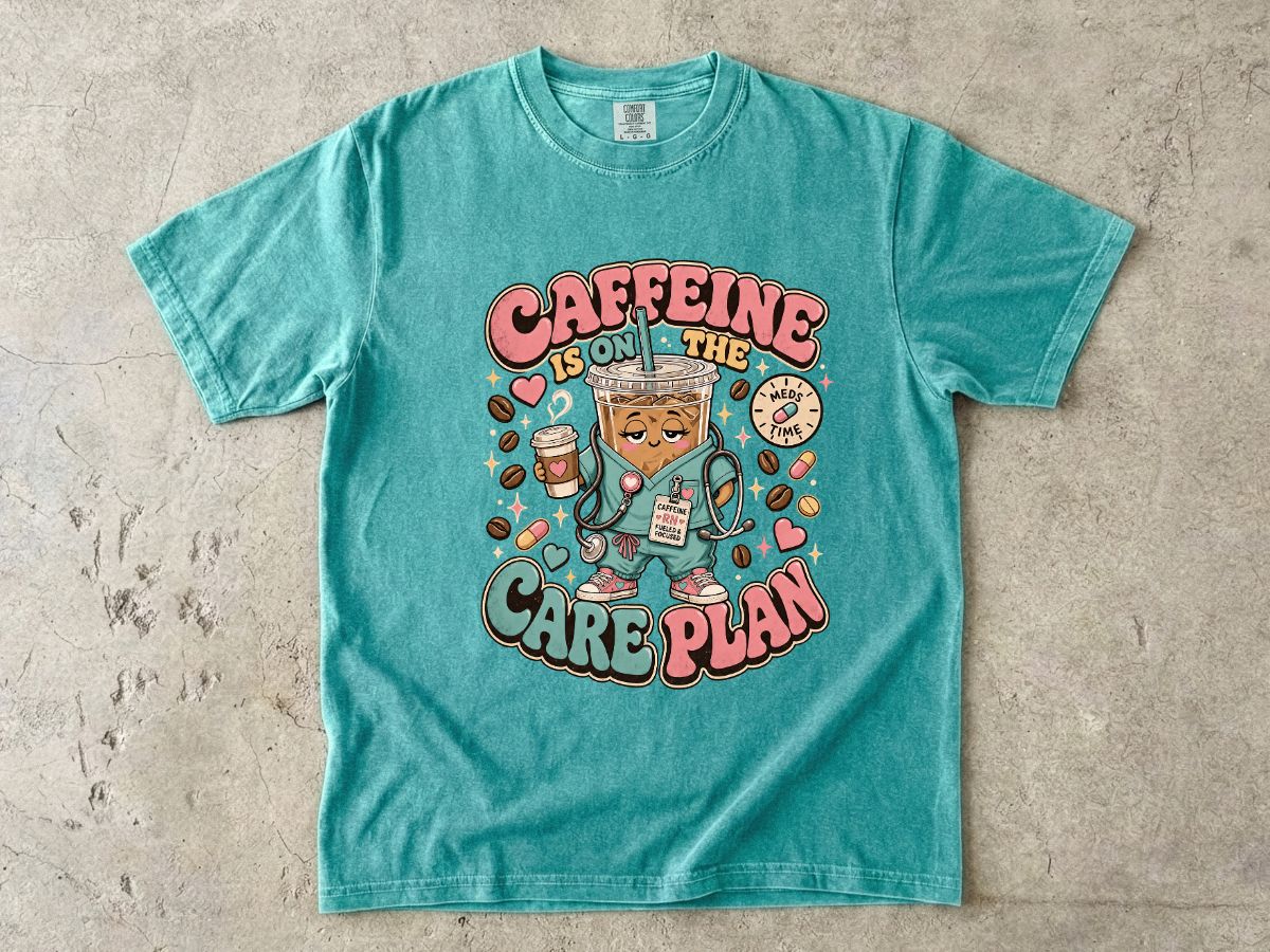 Caffeine Is On The Care Plan T-Shirt — Funny Nurse Coffee Tee for Healthcare Workers