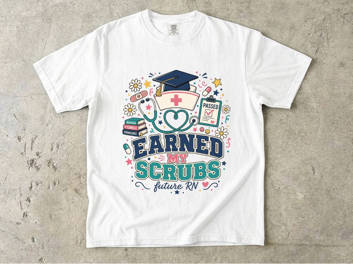 Earned My Scrubs T-Shirt — Future RN Nursing Graduate Tee