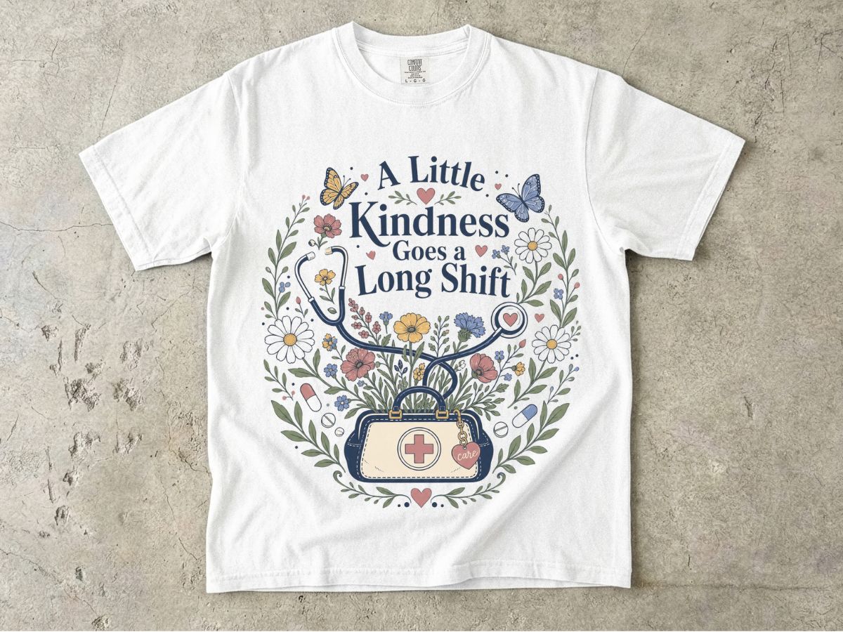 Nurse Floral Tee — “A Little Kindness Goes a Long Shift”