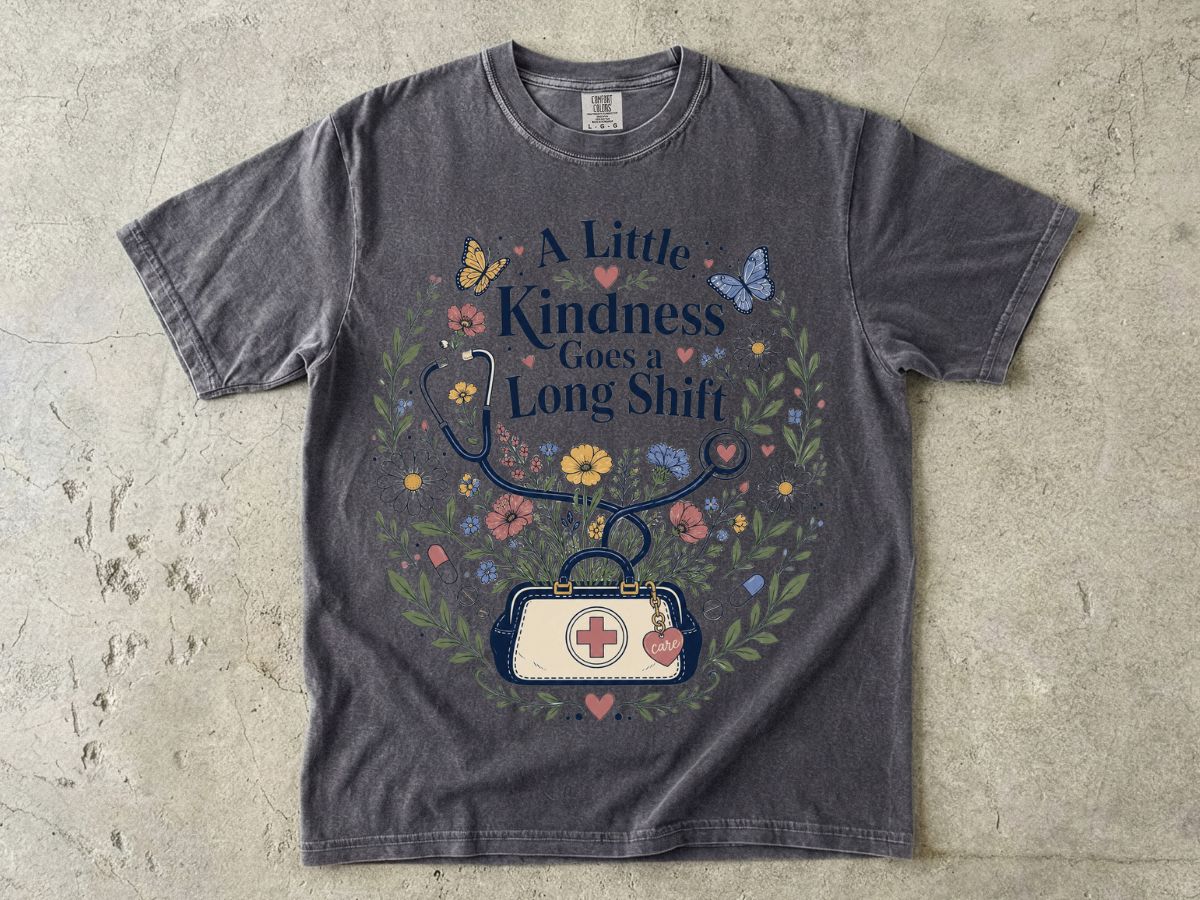 Nurse Floral Tee — “A Little Kindness Goes a Long Shift”
