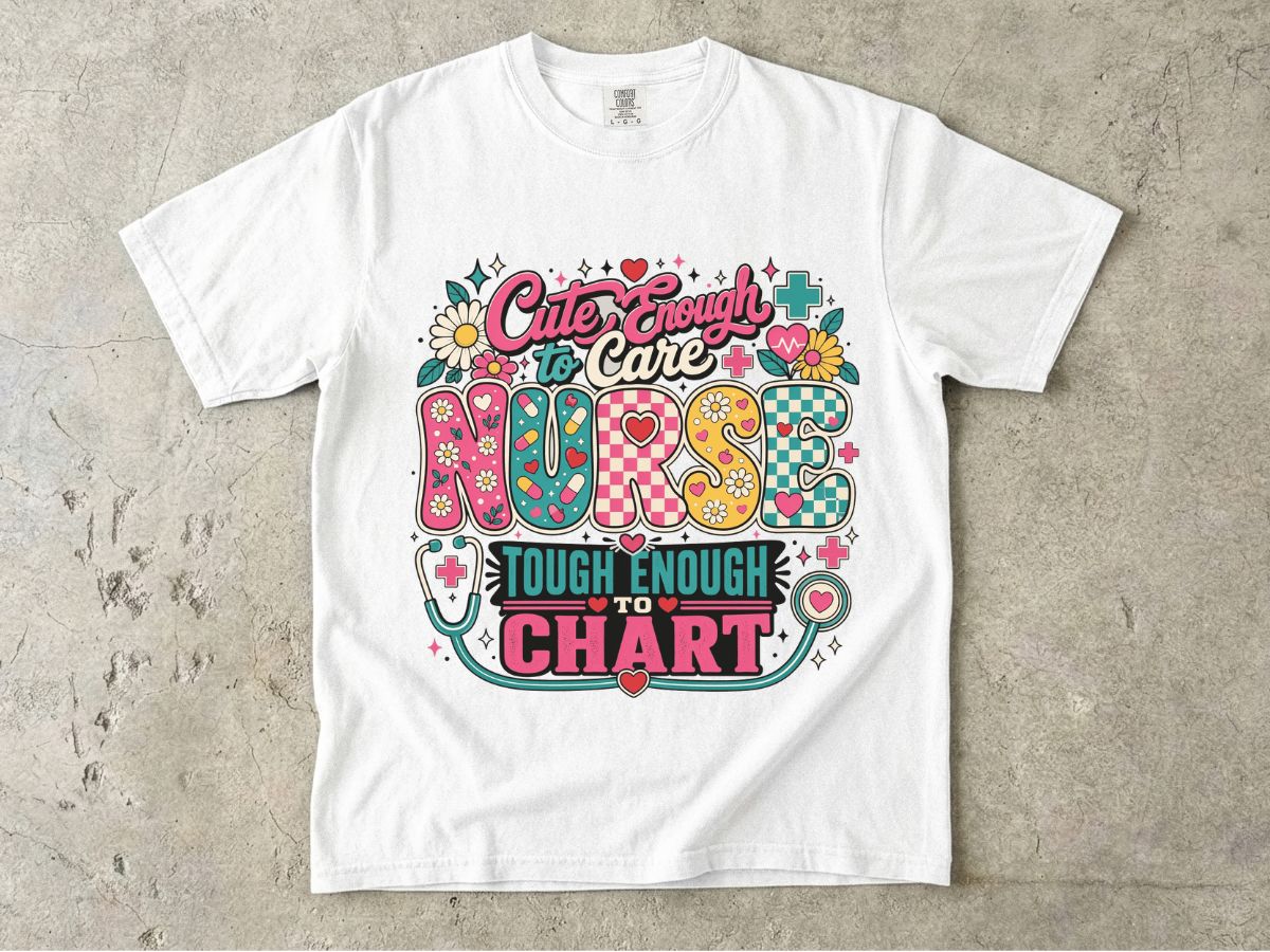 Nurse T-Shirt — "Cute Enough to Care, Tough Enough to Chart" Retro Floral Medical Tee