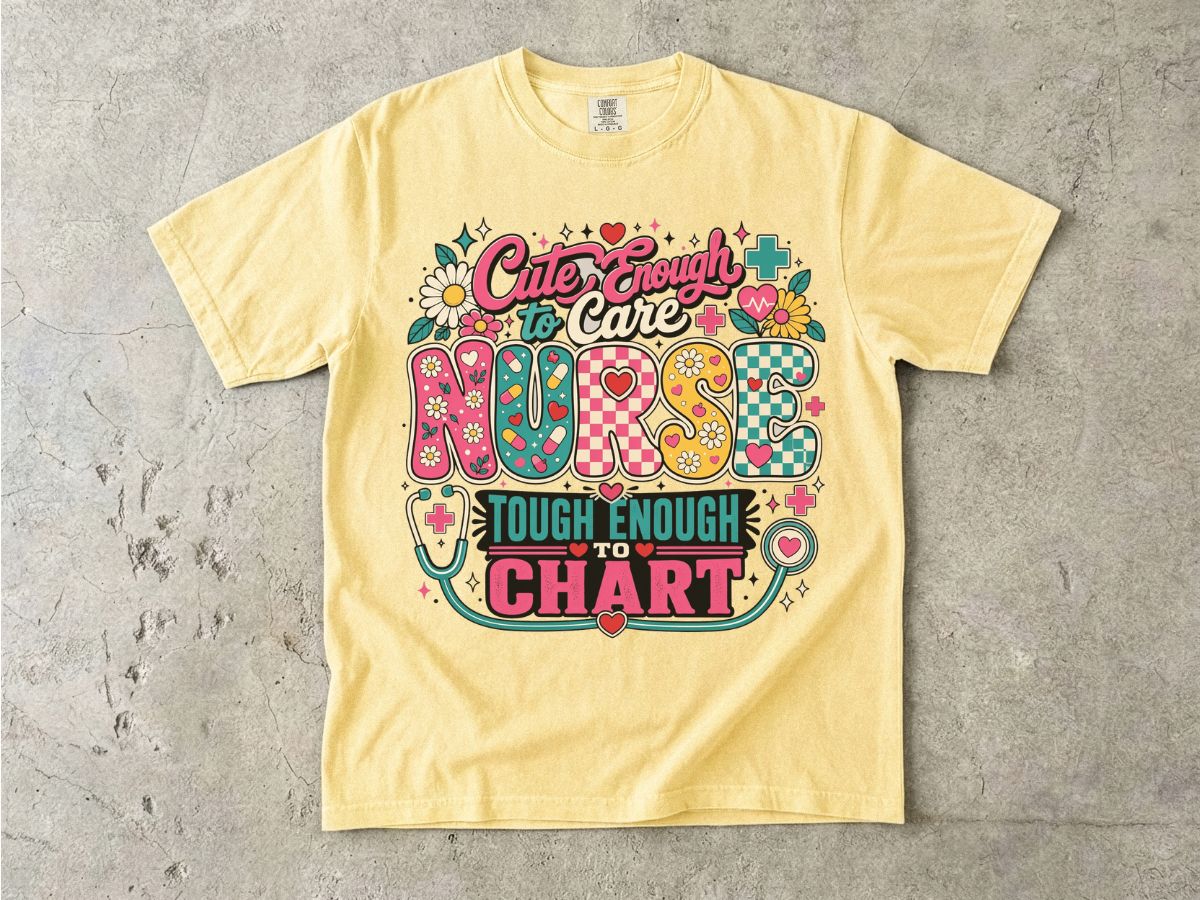 Nurse T-Shirt — "Cute Enough to Care, Tough Enough to Chart" Retro Floral Medical Tee