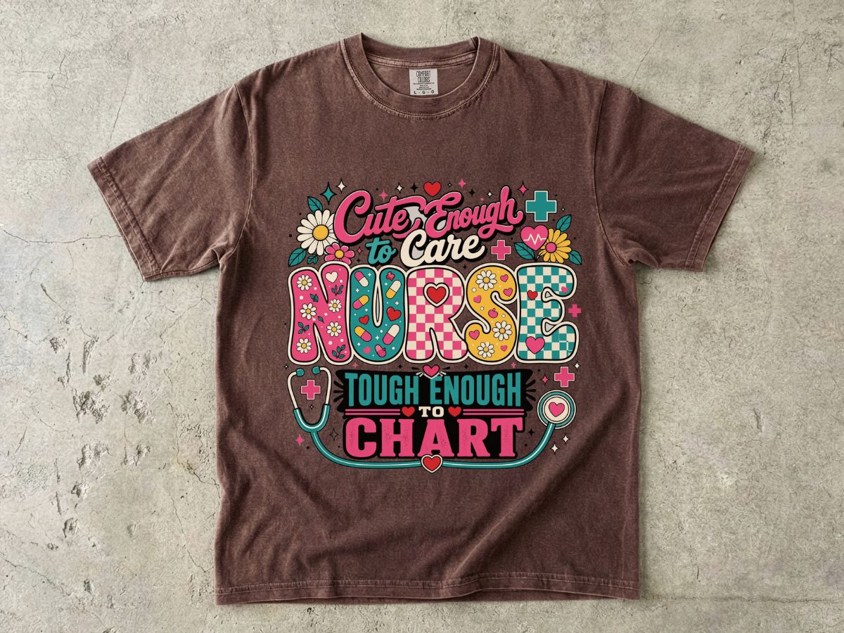 Nurse T-Shirt — "Cute Enough to Care, Tough Enough to Chart" Retro Floral Medical Tee