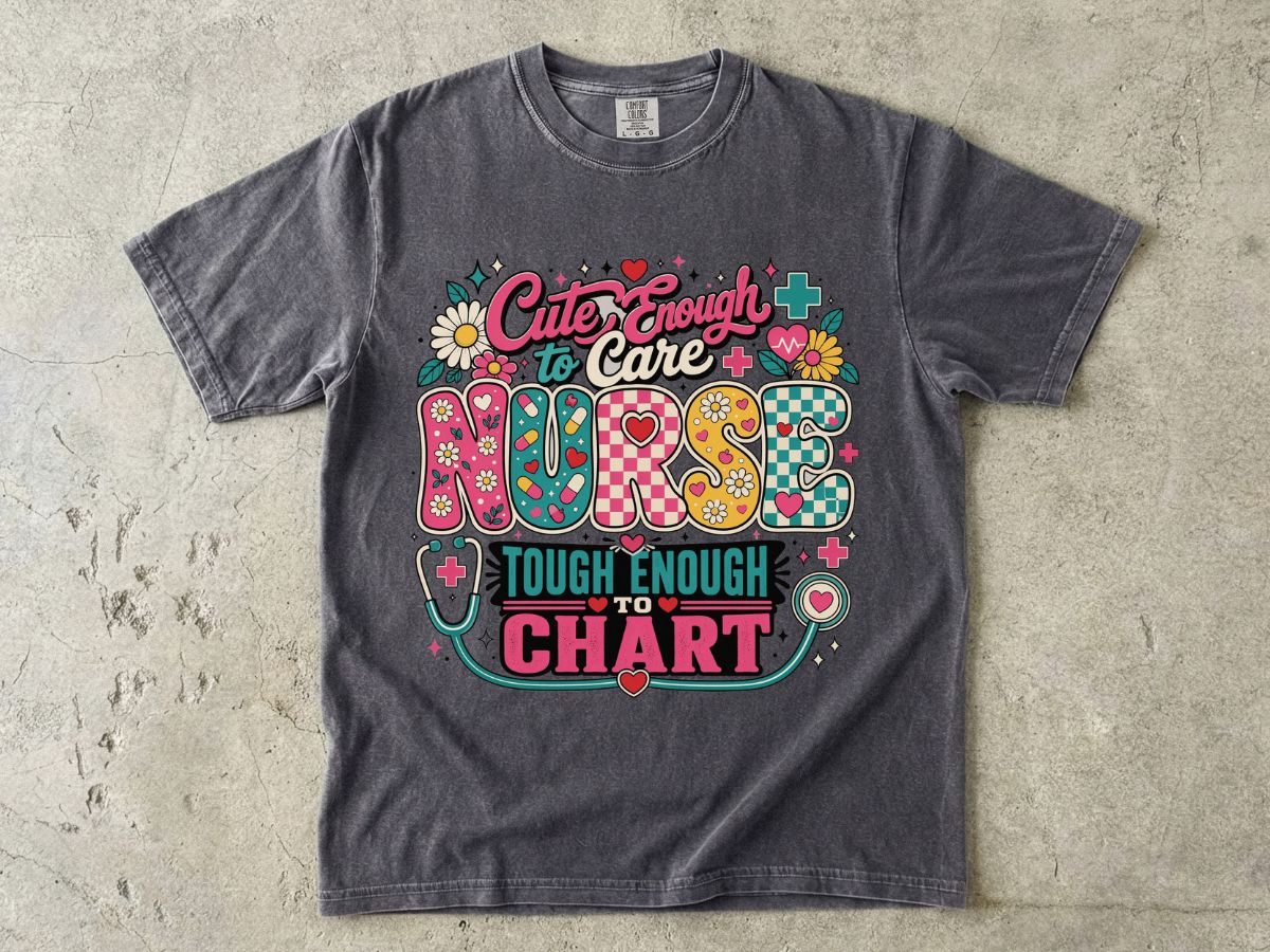 Nurse T-Shirt — "Cute Enough to Care, Tough Enough to Chart" Retro Floral Medical Tee