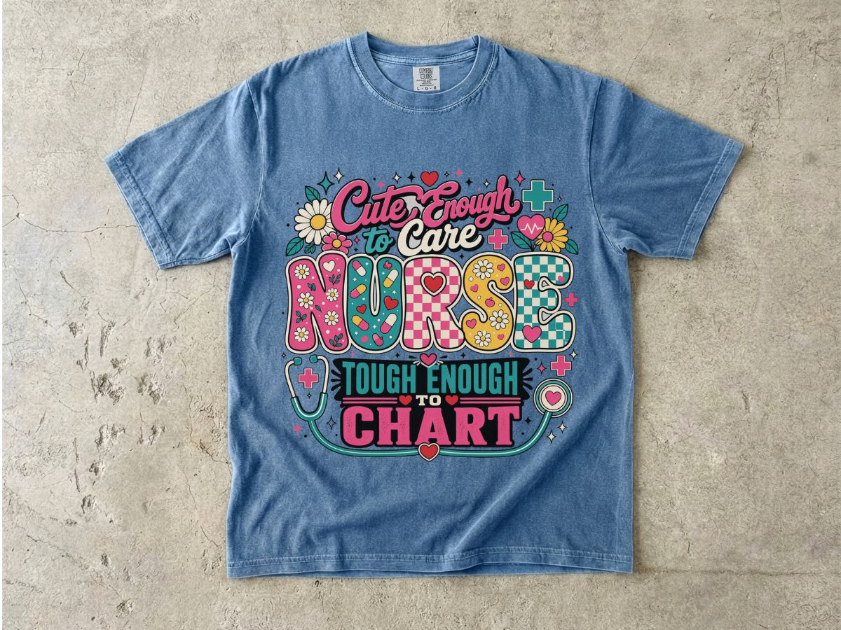 Nurse T-Shirt — "Cute Enough to Care, Tough Enough to Chart" Retro Floral Medical Tee