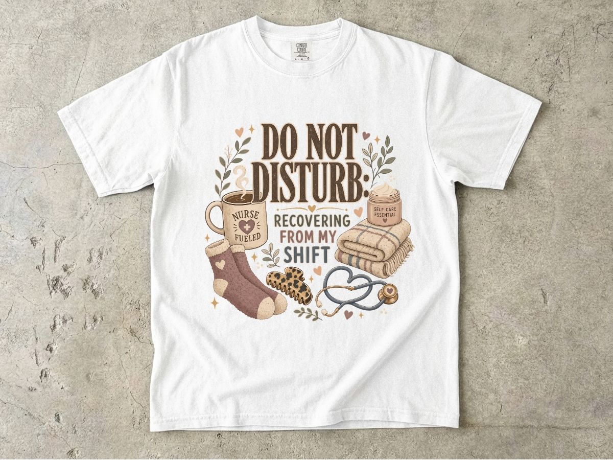 Do Not Disturb Nurse T‑Shirt — Recovering From My Shift Comfort Tee