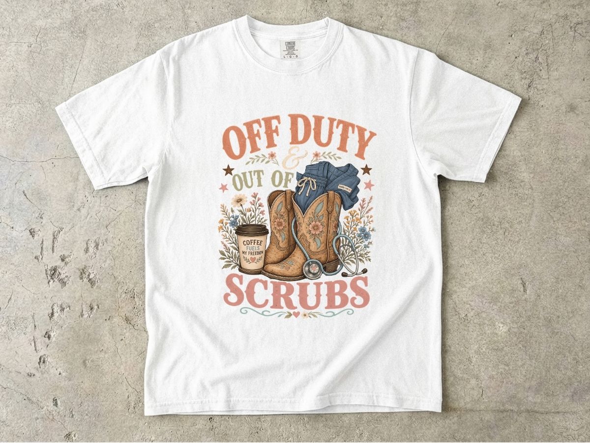 Off Duty Scrubs T-Shirt — Cowboy Boots & Coffee Nurse Tee