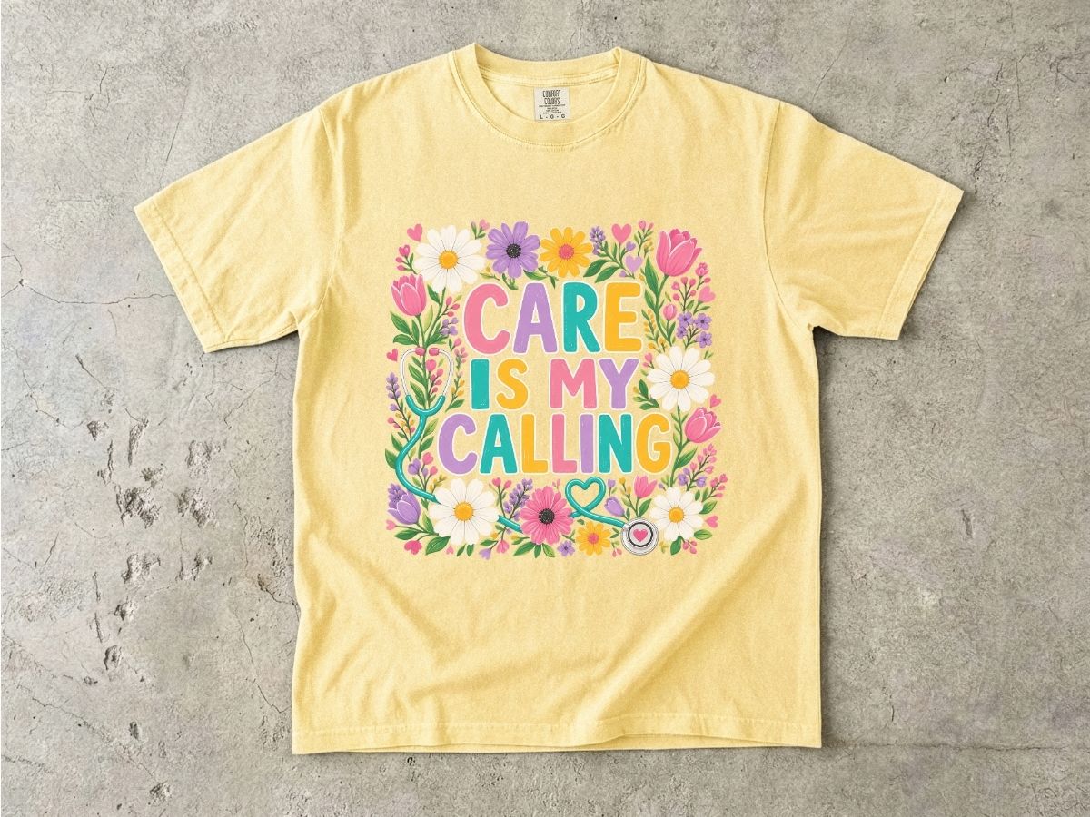 Care Is My Calling T-Shirt — Floral Nurse & Caregiver Appreciation Tee