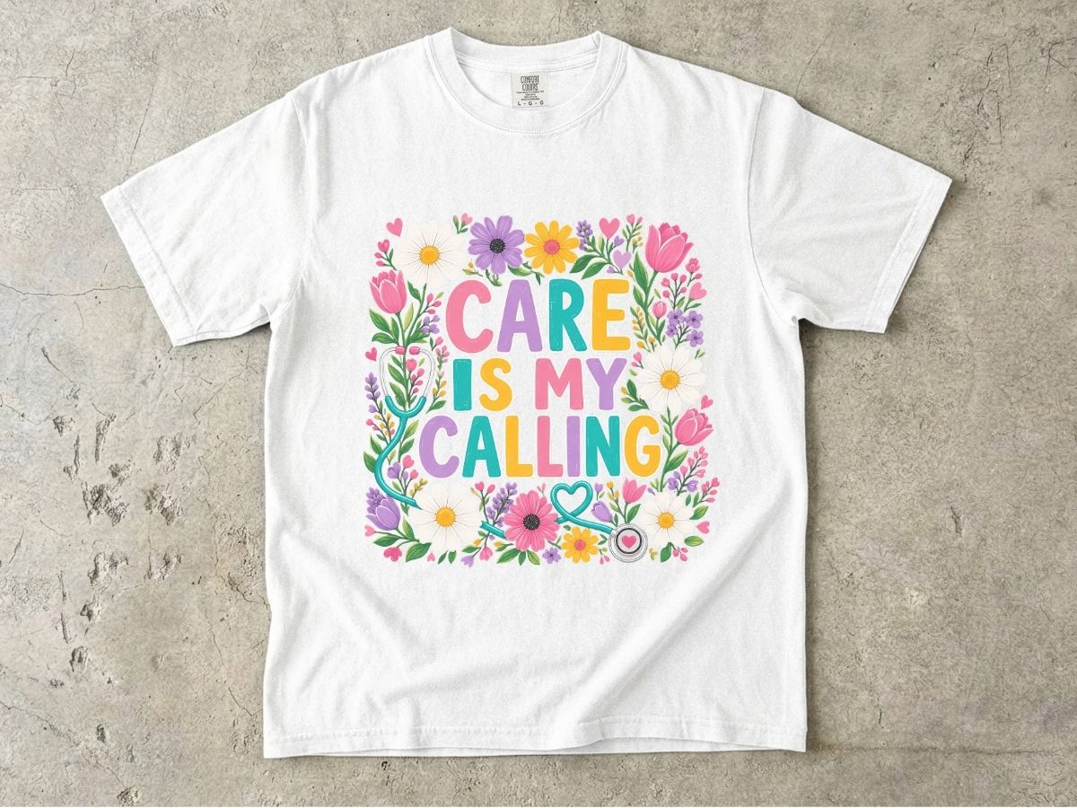 Care Is My Calling T-Shirt — Floral Nurse & Caregiver Appreciation Tee