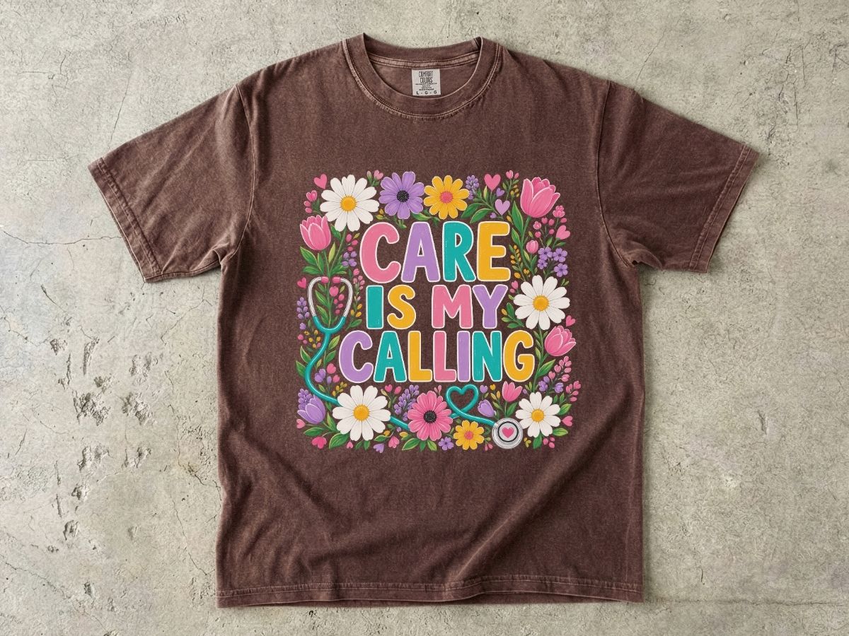 Care Is My Calling T-Shirt — Floral Nurse & Caregiver Appreciation Tee