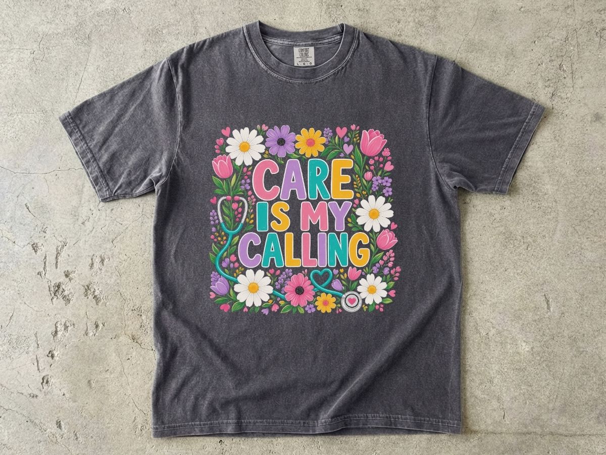 Care Is My Calling T-Shirt — Floral Nurse & Caregiver Appreciation Tee