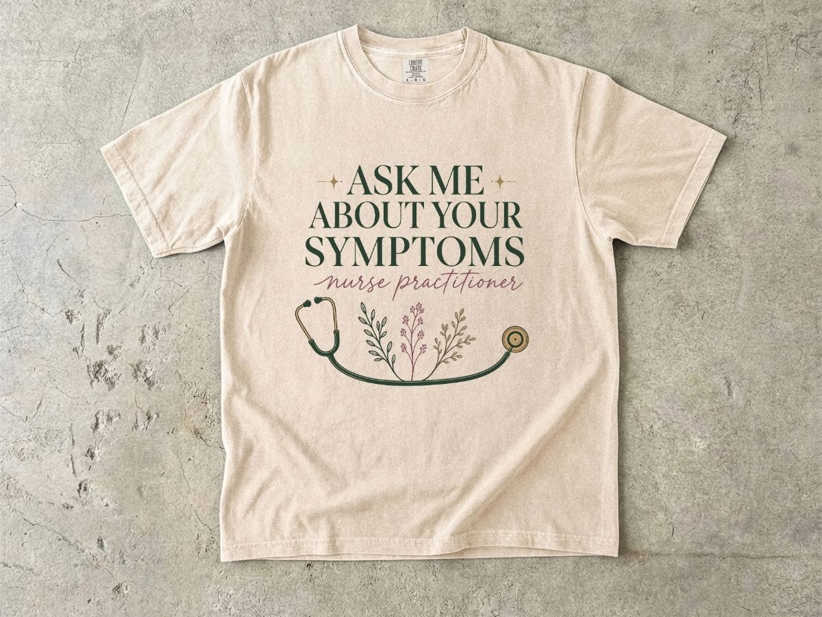 Nurse Practitioner T-Shirt — “Ask Me About Your Symptoms” Stethoscope Tee