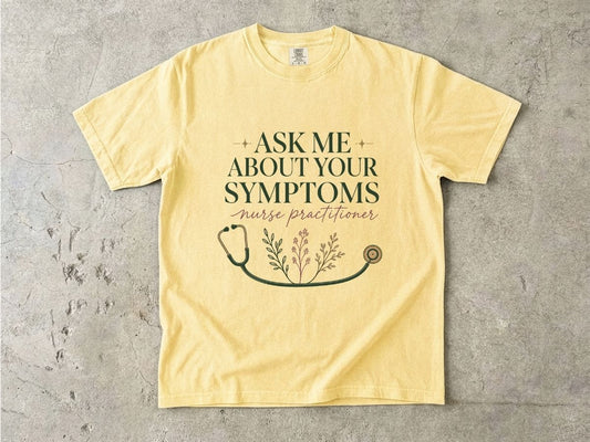 Nurse Practitioner T-Shirt — “Ask Me About Your Symptoms” Stethoscope Tee