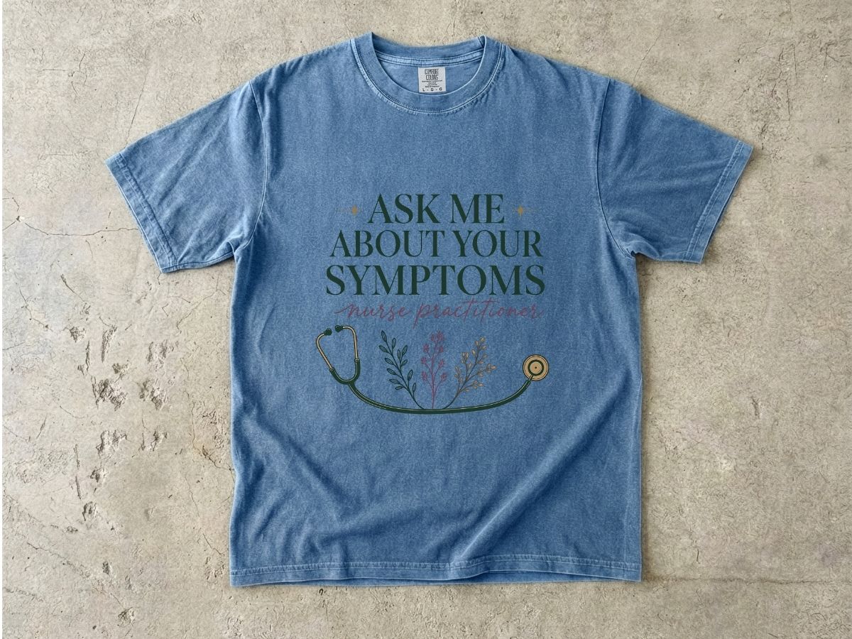 Nurse Practitioner T-Shirt — “Ask Me About Your Symptoms” Stethoscope Tee