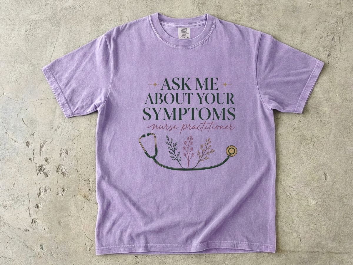 Nurse Practitioner T-Shirt — “Ask Me About Your Symptoms” Stethoscope Tee
