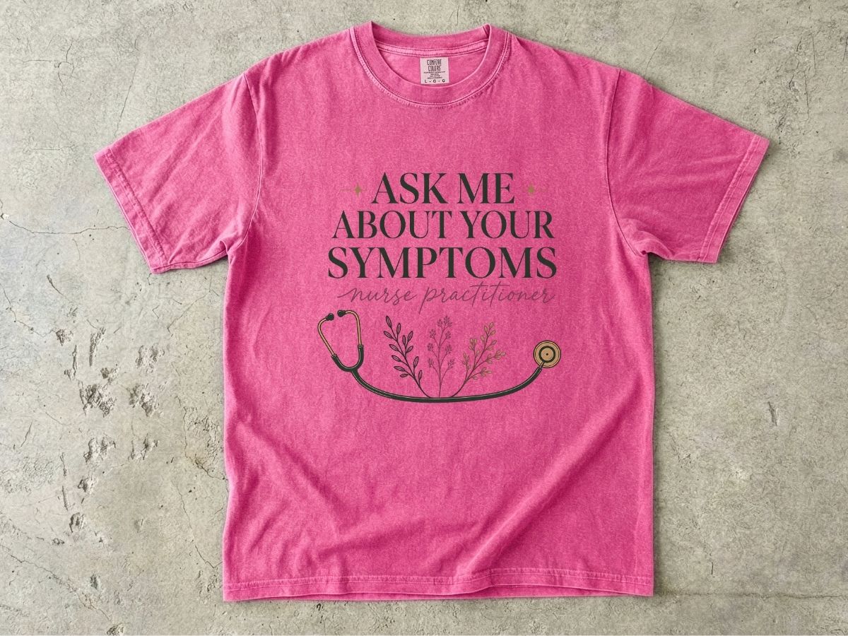 Nurse Practitioner T-Shirt — “Ask Me About Your Symptoms” Stethoscope Tee