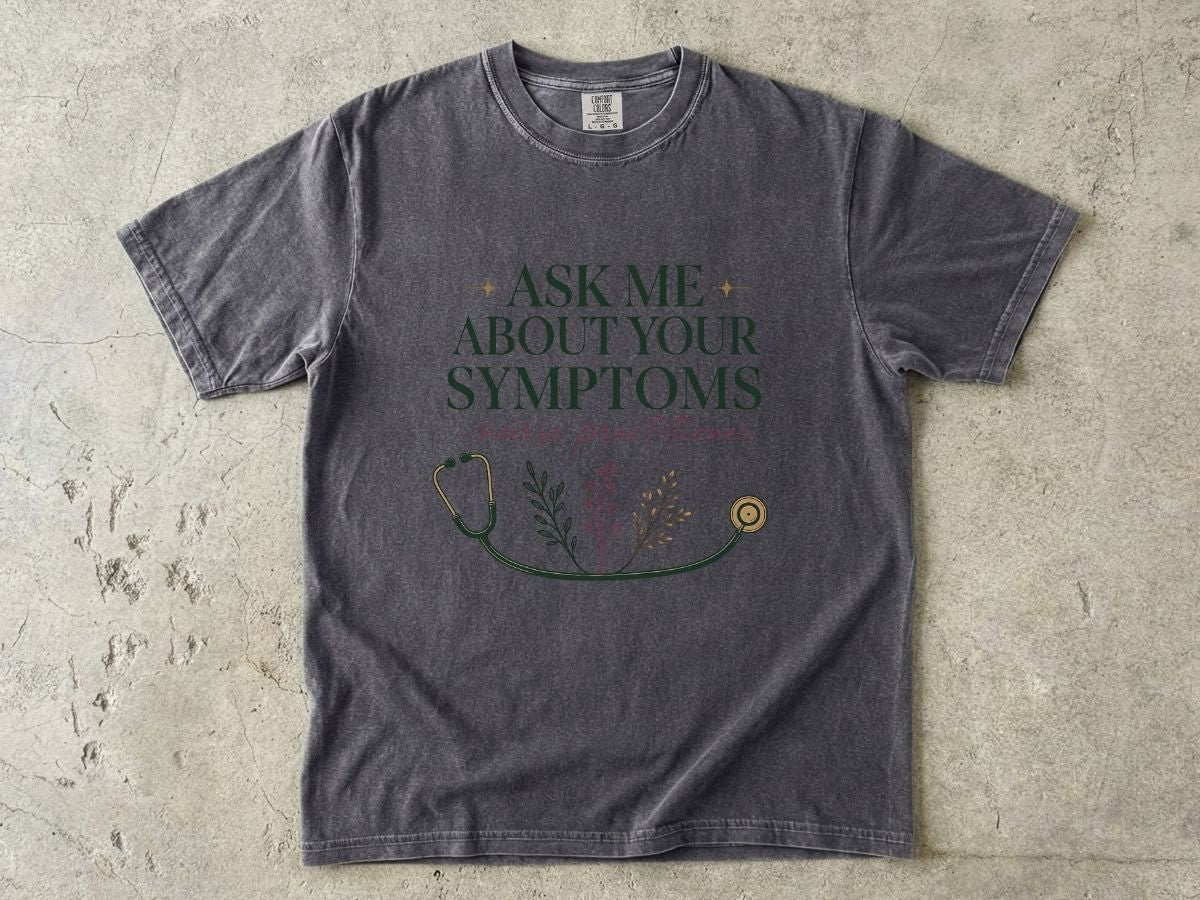 Nurse Practitioner T-Shirt — “Ask Me About Your Symptoms” Stethoscope Tee