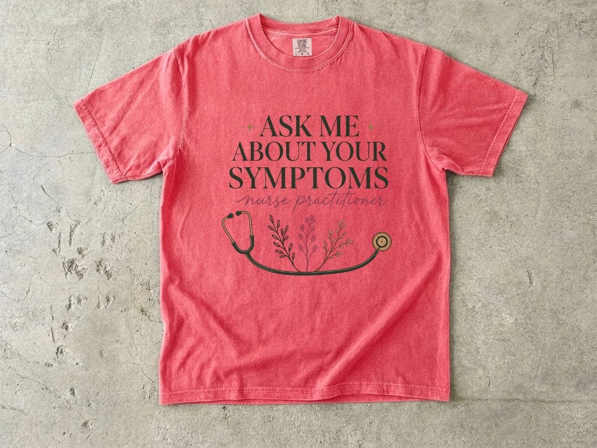 Nurse Practitioner T-Shirt — “Ask Me About Your Symptoms” Stethoscope Tee