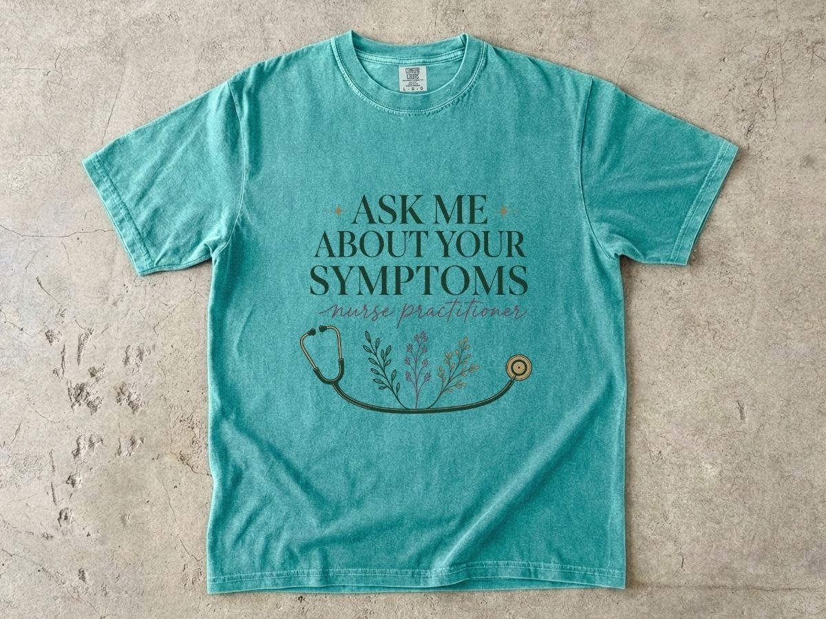 Nurse Practitioner T-Shirt — “Ask Me About Your Symptoms” Stethoscope Tee