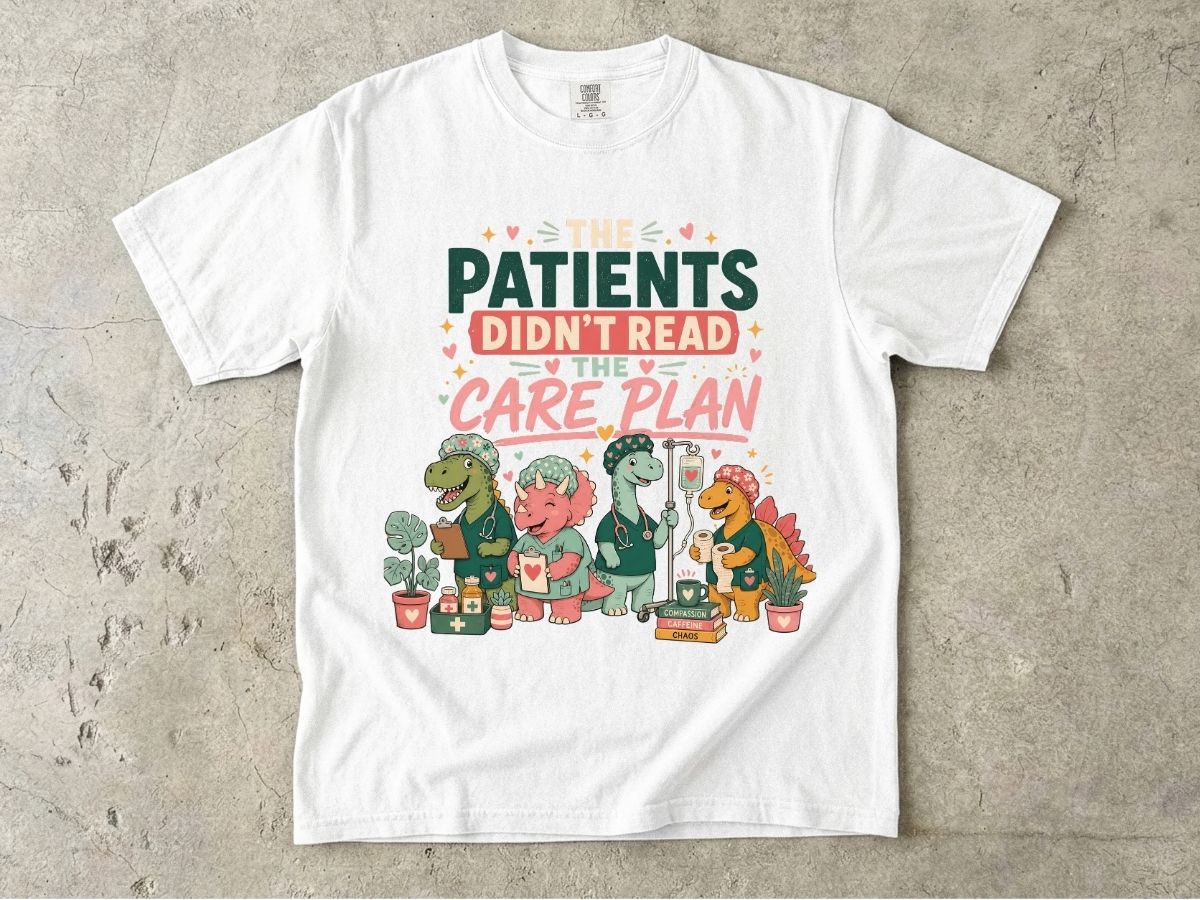 T-Shirt — "The Patients Didn’t Read the Care Plan" Nursing Dino Funny Medical Tee