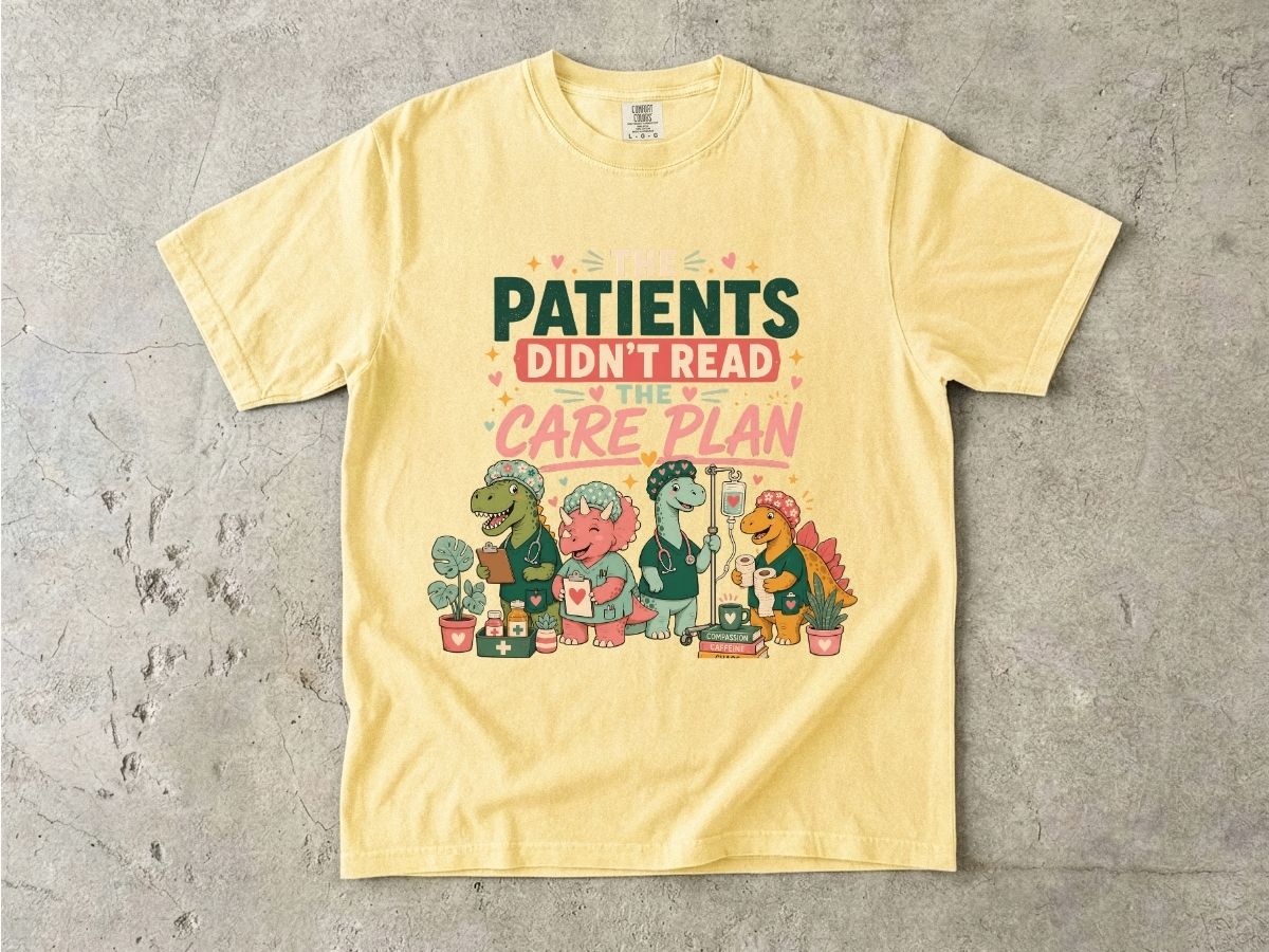 T-Shirt — "The Patients Didn’t Read the Care Plan" Nursing Dino Funny Medical Tee