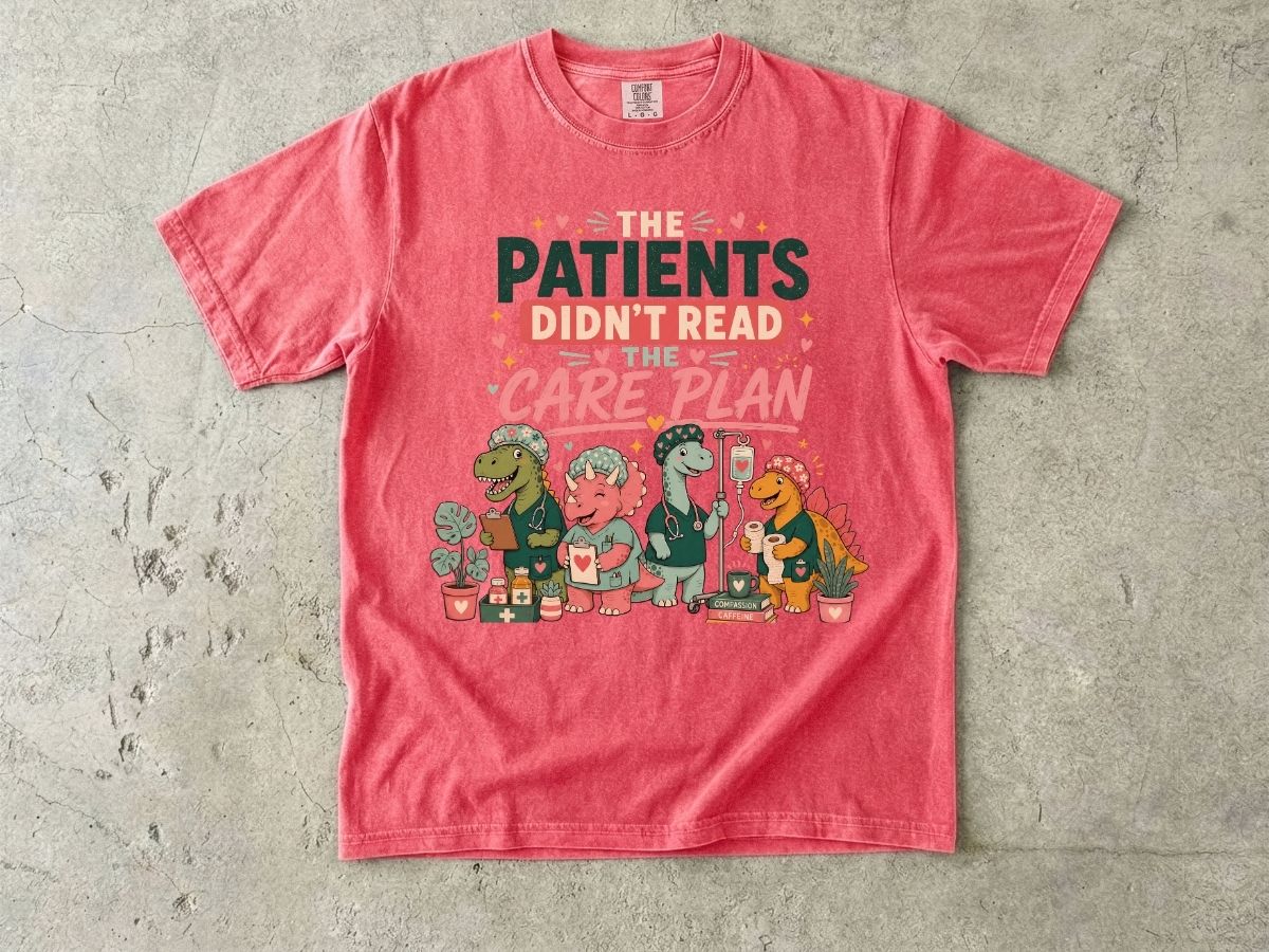 T-Shirt — "The Patients Didn’t Read the Care Plan" Nursing Dino Funny Medical Tee