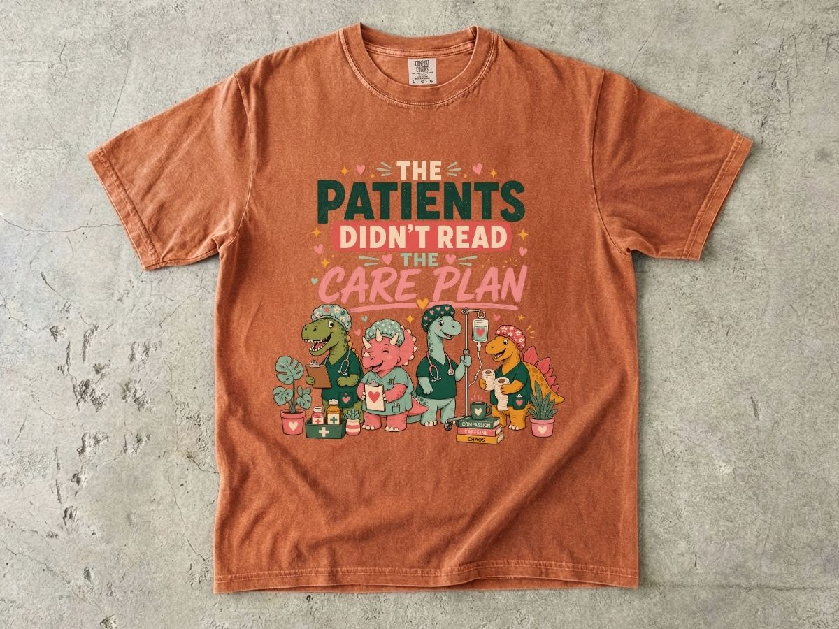 T-Shirt — "The Patients Didn’t Read the Care Plan" Nursing Dino Funny Medical Tee