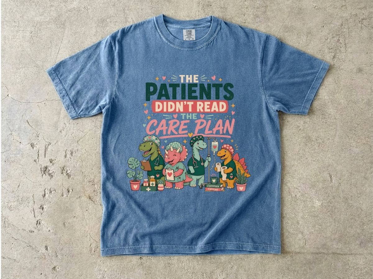T-Shirt — "The Patients Didn’t Read the Care Plan" Nursing Dino Funny Medical Tee