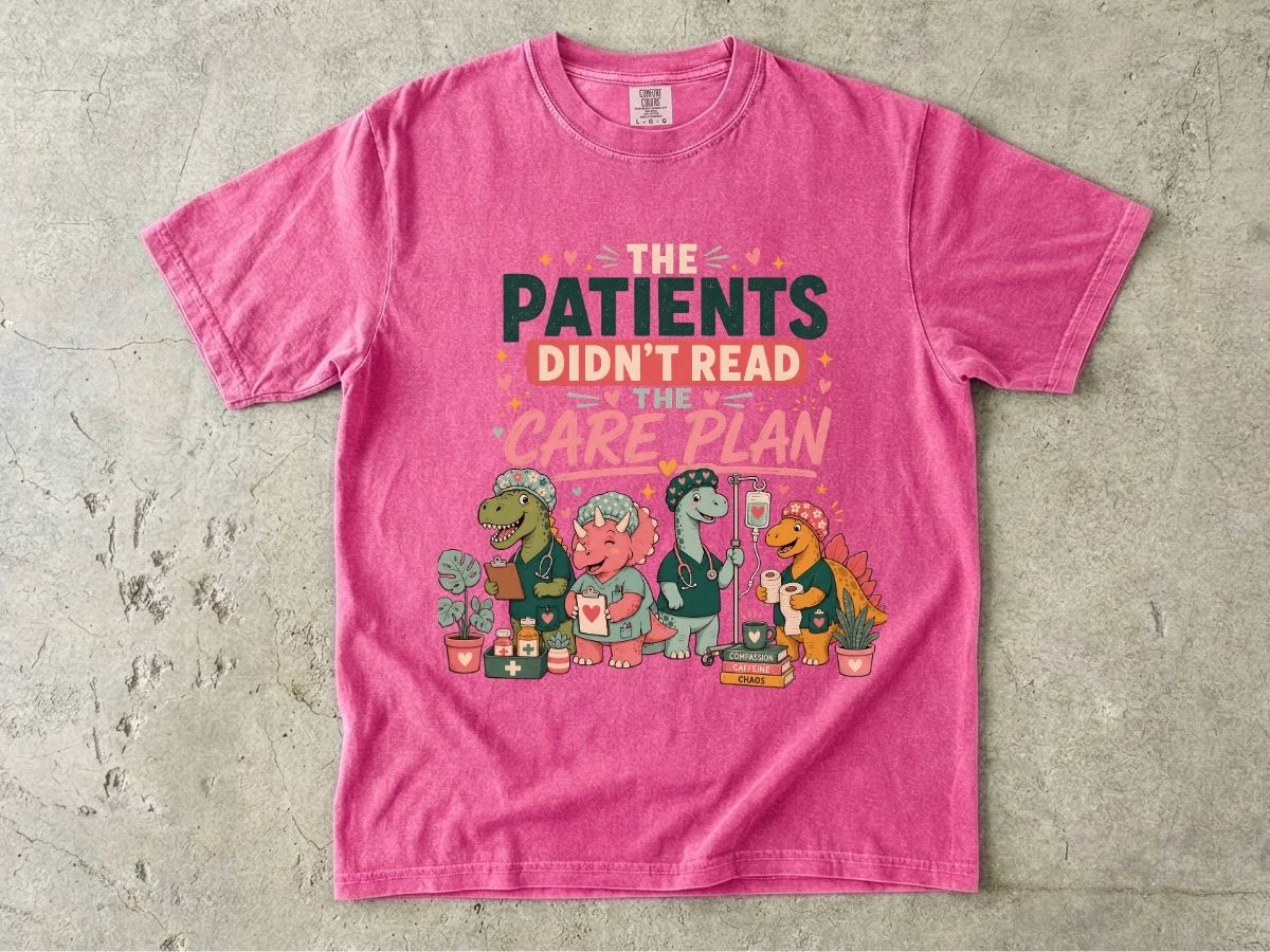 T-Shirt — "The Patients Didn’t Read the Care Plan" Nursing Dino Funny Medical Tee