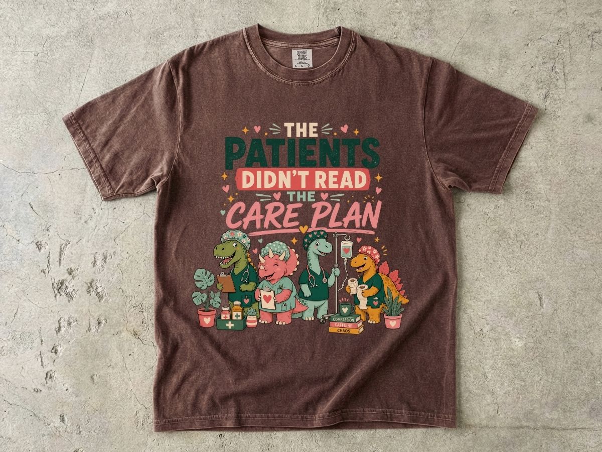 T-Shirt — "The Patients Didn’t Read the Care Plan" Nursing Dino Funny Medical Tee