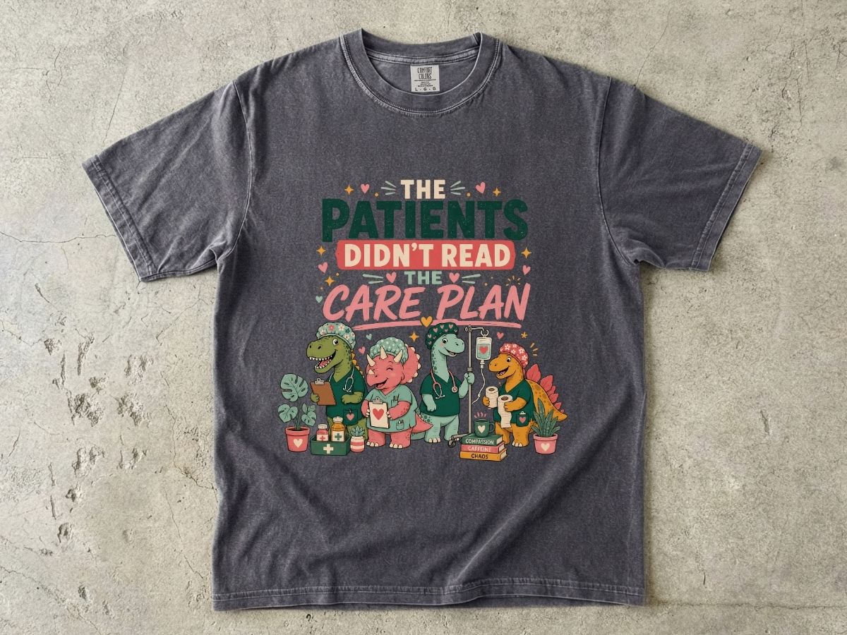 T-Shirt — "The Patients Didn’t Read the Care Plan" Nursing Dino Funny Medical Tee