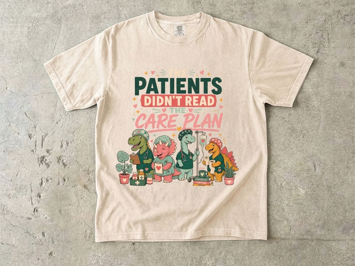 T-Shirt — "The Patients Didn’t Read the Care Plan" Nursing Dino Funny Medical Tee