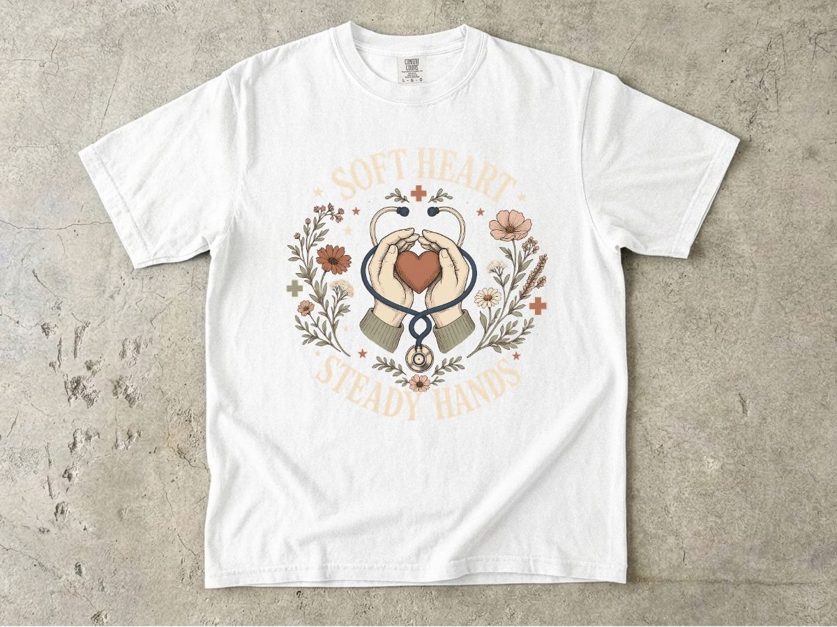 Soft Heart Steady Hands T-Shirt — Nurse & Caregiver Floral Medical Tee